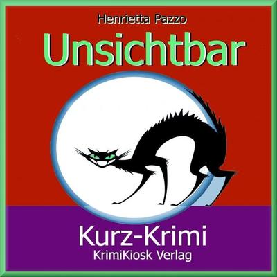 Kurzkrimi Unsichtbar - Henrietta Pazzo, Audio, 4250928337894