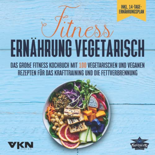 Experts, Sports and Vitality - Fitness Ernährung vegetarisch: Das große Fitness Kochbuch mit 100 vegetarischen und veganen Rezepten für das Krafttraining und die Fettverbrennung - ... Rezepten & 14-Tage-Ernährungsplan - Preis vom 30.09.2026 22:30:23 h