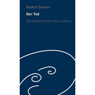 Der Tod - die andere Seite des Lebens, Taschenbuch von Rudolf Steiner, Rudolf Steiner, 978-3-7274-5389-2