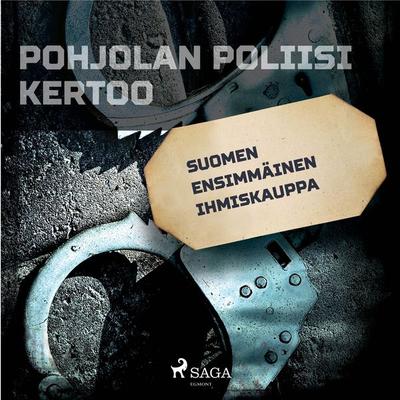 Suomen ensimmäinen ihmiskauppa - Eri tekijöitä, Audio, 9788726200584