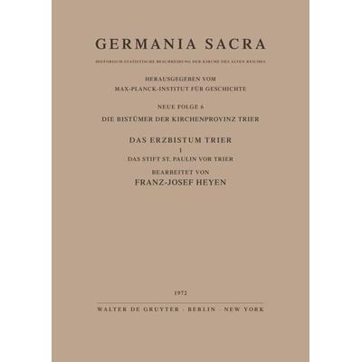 Die Bistümer der Kirchenprovinz Trier. Das Erzbistum Trier I. Das Stift St. Paulin vor Trier, Gebundene Ausgabe von Helmut Flachenecker,Franz J.