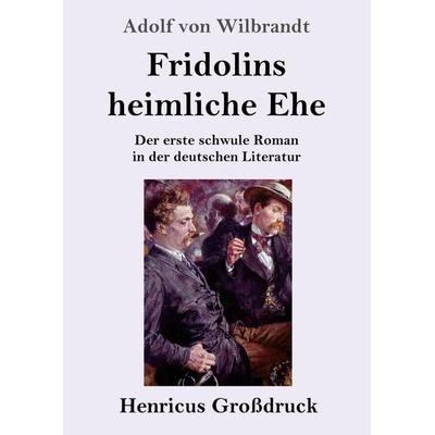 Fridolins heimliche Ehe (Großdruck), Taschenbuch von Adolf Wilbrandt, Henricus - Edition Deutsche Klassik, 978-3-8478-5246-9