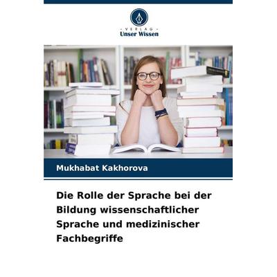 Die Rolle der Sprache bei der Bildung wissenschaftlicher Sprache und medizinischer Fachbegriffe -