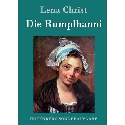 Die Rumplhanni, Gebundene Ausgabe von Lena Christ, Hofenberg, 978-3-8430-7989-1