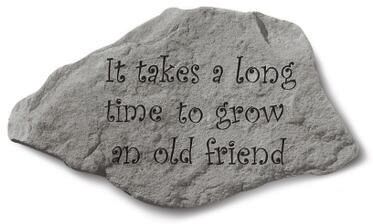 It Takes A Long Time To Grow An Old FriendGarden Accent Stone by Kay Berry in Grey