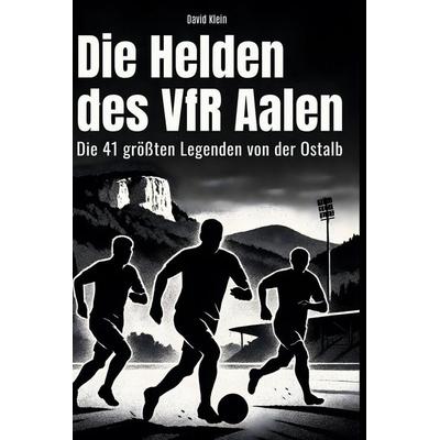 Die Helden des VfR Aalen, Gebundene Ausgabe von David Klein, BoD - Books on Demand, 978-3-695-36590-6