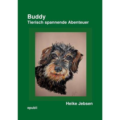 Buddy Tierisch spannende Abenteuer, Taschenbuch von Heike Jebsen, Epubli, 978-3-7485-0473-3