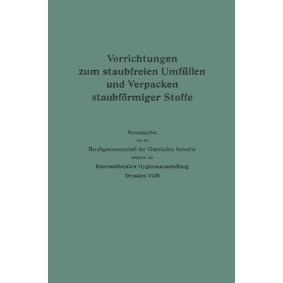 Vorrichtungen zum staubfreien Umfüllen und Verpacken staubförmiger Stoffe, Taschenbuch von Berufsgenossenschaft der Chemischen Industrie, Springer