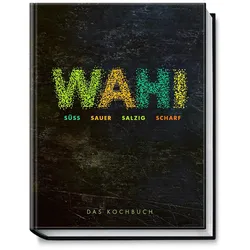 Wahi – süss, sauer, salzig, scharf, Ratgeber von Alex Wahi