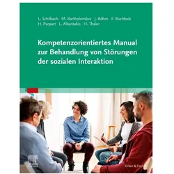 Kompetenzorientiertes Manual zur Behandlung von Störungen der sozialen Interaktion, Fachbücher von Juliane Böhm, Leonhard Schilbach, Hella Parpart, Laura Albantakis, Marie Bartholomäus, Hanna Thaler, Felicitas Buchholz