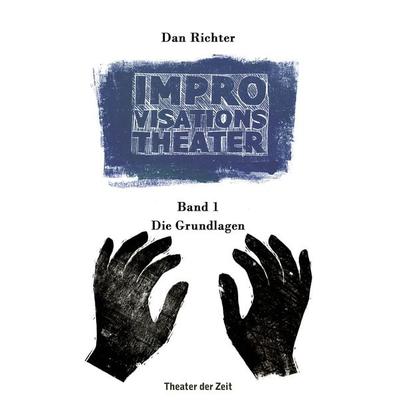 Improvisationstheater, Taschenbuch von Dan Richter, Theater der Zeit, 978-3-95749-419-1