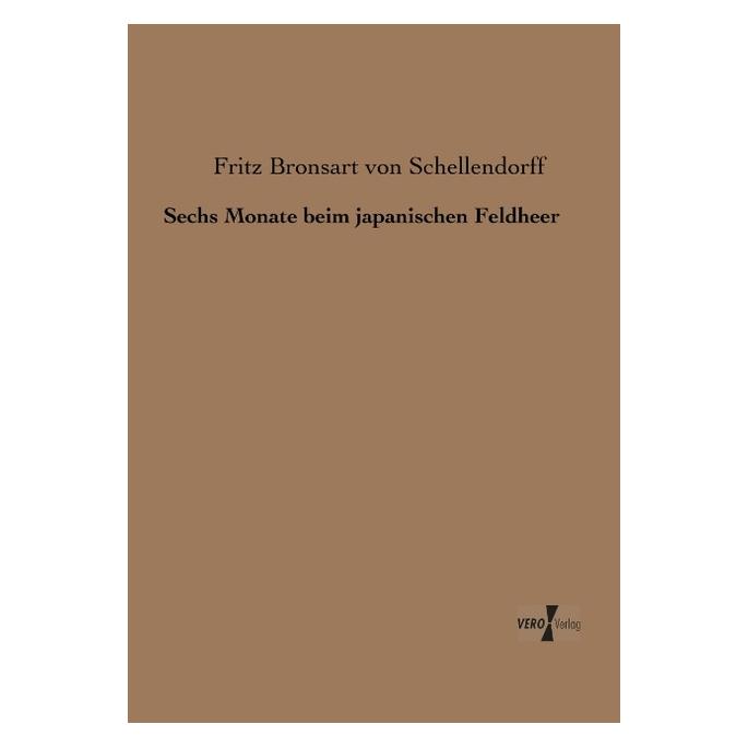 Vero Sechs Monate beim japanischen Feldheer (Deutsch, Softcover, Fritz Bronsart von Schellendorff) (55528878)