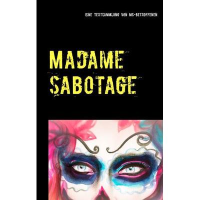 Madame Sabotage, Taschenbuch von , BoD – Books on Demand, 978-3-7386-0440-5