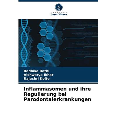 Inflammasomen und ihre Regulierung bei Parodontalerkrankungen, Taschenbuch von Radhika Rathi,Aishwarya Ikhar,Rajashri Kolte, Verlag Unser Wissen,