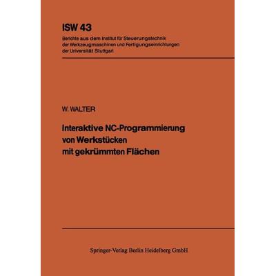 Interaktive NC-Programmierung von Werkstücken mit gekrümmten Flächen, Taschenbuch von W. Walter, Springer Berlin, 978-3-540-11503-8