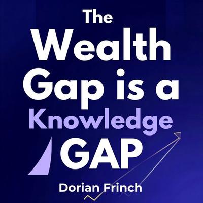 The Wealth Gap Is a Knowledge Gap - Dorian Frinch, Audio, 9780278620612