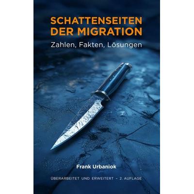 Schattenseiten der Migration: Zahlen, Fakten, Lösungen, Taschenbuch von Frank Urbaniok, Voima Verlag, 978-3-907442-45-6