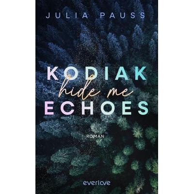 Kodiak Echoes – Hide me, Taschenbuch von Julia Pauss, Everlove, 978-3-492-06631-0