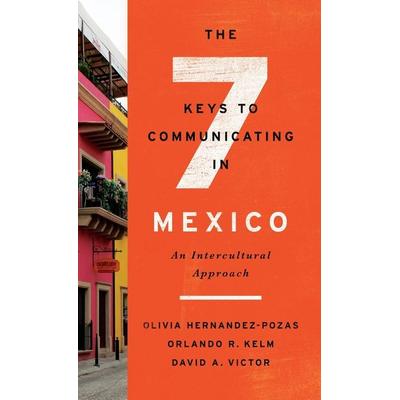 The Seven Keys to Communicating in Mexico, Gebundene Ausgabe von Orlando R. Kelm,Olivia Hernandez-Pozas,David A. Victor, Ingram Publishers Services,