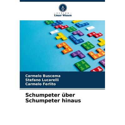Schumpeter über Schumpeter hinaus, Taschenbuch von Carmelo Buscema,Stefano Lucarelli,Carmelo Ferlito, Verlag Unser Wissen, 978-620-7-36885-3