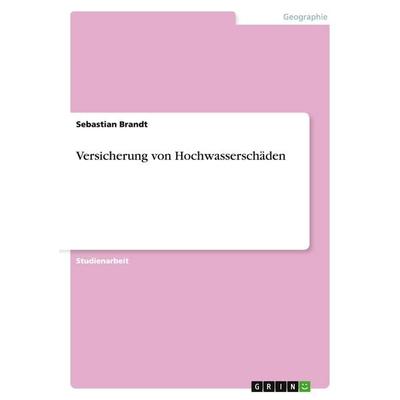 Versicherung von Hochwasserschäden, Taschenbuch von Sebastian Brandt, GRIN, 978-3-640-31922-0