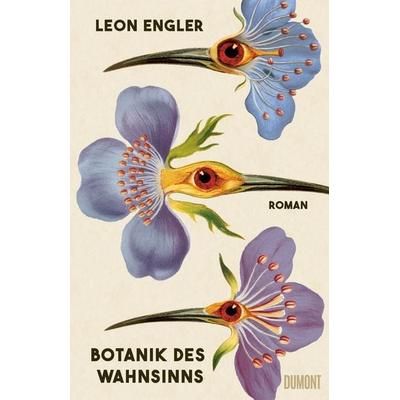 Botanik des Wahnsinns, Gebundene Ausgabe von Leon Engler, DuMont Buchverlag