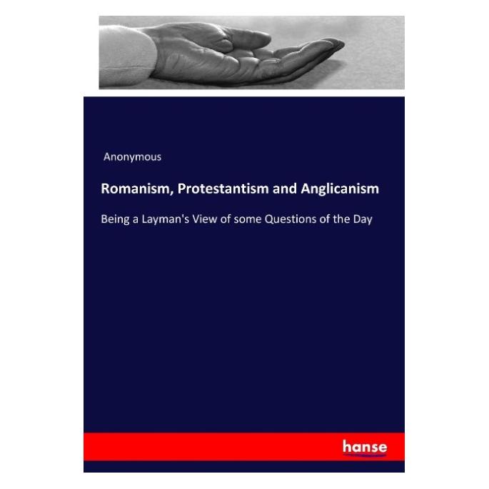 Hansebooks Romanism, Protestantism and Anglicanism (Englisch, Softcover, Anonymous, James Payn) (55916280)