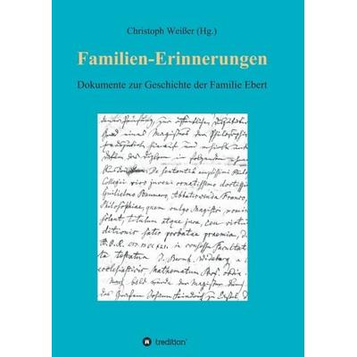 Familien-Erinnerungen aus vergangenen Jahrhunderten, Taschenbuch von Christoph Weisser, Tredition, 978-3-347-34040-4