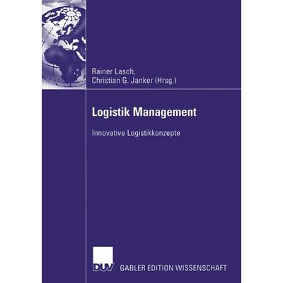 Logistik Management, Taschenbuch von Rainer Lasch,Christian G. Janker, Deutscher Universitätsverlag, 978-3-8350-0155-8