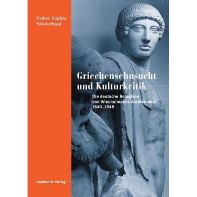 Griechensehnsucht und Kulturkritik, Gebundene Ausgabe von Esther Sünderhauf, De Gruyter, 978-3-05-004100-1