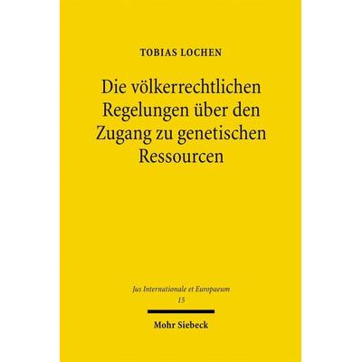Die völkerrechtlichen Regelungen über den Zugang zu genetischen Ressourcen, Taschenbuch von Tobias Lochen, Mohr Siebeck, 978-3-16-149386-7