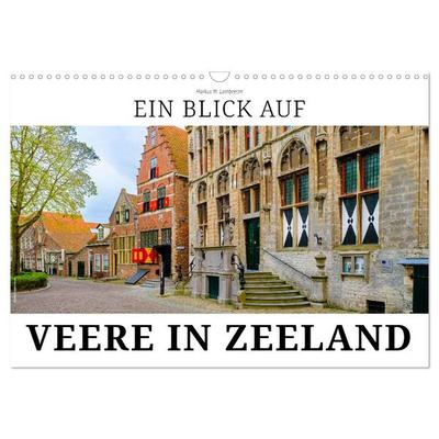 Ein Blick auf Veere in Zeeland (Wandkalender 2027 DIN A3 quer), CALVENDO Monatskalender