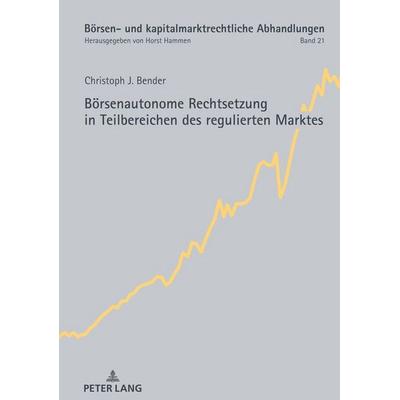 Börsenautonome Rechtsetzung in Teilbereichen des regulierten Marktes, Gebundene Ausgabe von Christoph Bender, Peter Lang GmbH, Internationaler Verlag