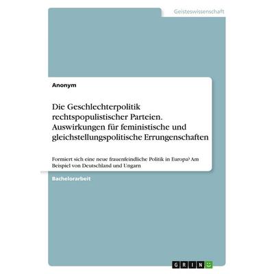 Die Geschlechterpolitik rechtspopulistischer Parteien. Auswirkungen für feministische und gleichstellungspolitische Errungenschaften, Taschenbuch von