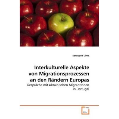 Ulma, K: Interkulturelle Aspekte von Migrationsprozessen an, Taschenbuch von Katarzyna Ulma, VDM, 978-3-639-25949-0