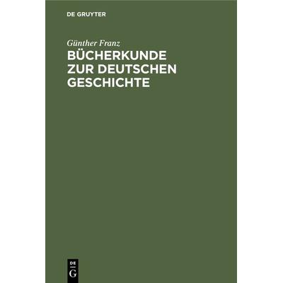 Bücherkunde zur deutschen Geschichte, Gebundene Ausgabe von Günther Franz, De Gruyter Oldenbourg, 978-3-486-78006-2
