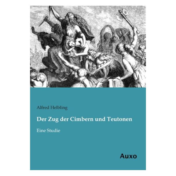 Auxo Verlag Der Zug der Cimbern und Teutonen (Deutsch, Softcover, Alfred Helbling) (7592612)