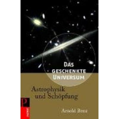 Das geschenkte Universum, Gebundene Ausgabe von Arnold Benz, Patmos Verlag