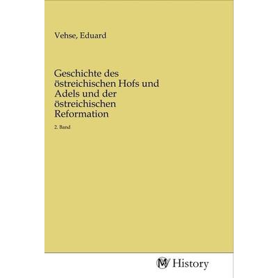 Geschichte des östreichischen Hofs und Adels und der östreichischen Reformation, Taschenbuch von , MV-History, 978-3-96872-383-9