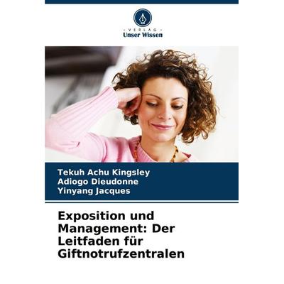 Exposition und Management: Der Leitfaden für Giftnotrufzentralen, Taschenbuch von Tekuh Achu Kingsley,ADIOGO Dieudonne,Yinyang Jacques, Verlag Unser