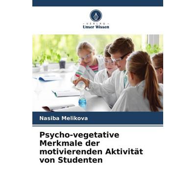 Psycho-vegetative Merkmale der motivierenden Aktivität von Studenten, Taschenbuch von Nasiba Melikova, Verlag Unser Wissen, 978-620-5-79934-5