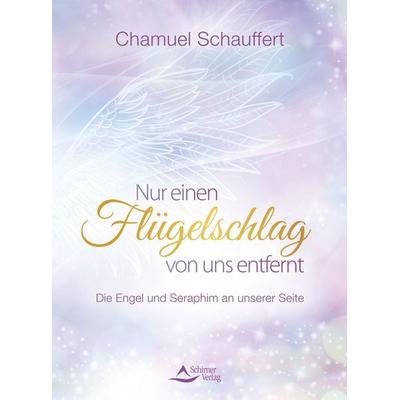 Nur einen Flügelschlag von uns entfernt, Taschenbuch von Chamuel Schauffert, Schirner, 978-3-8434-1409-8