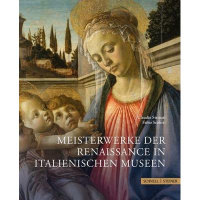 Meisterwerke der Renaissance in italienischen Museen, Gebundene Ausgabe von Claudio Strinati,Fabio Scaletti, Schnell & Steiner, 978-3-7954-3850-0