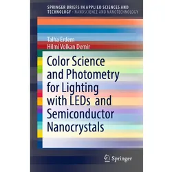 Color Science and Photometry for Lighting with LEDs and Semiconductor Nanocrystals, Fachbücher von Talha Erdem, Hilmi Volkan Demir