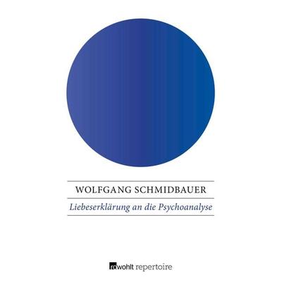 Liebeserklärung an die Psychoanalyse, Taschenbuch von Wolfgang Schmidbauer, Rowohlt Repertoire, 978-3-688-10511-3