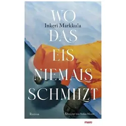 Wo das Eis niemals schmilzt, Belletristik von Inkeri Markkula, Stefan Moster