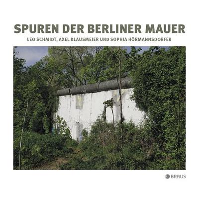 Spuren der Berliner Mauer, Taschenbuch von Leo Schmidt,Axel Klausmeier, Edition Braus, 978-3-86228-189-3