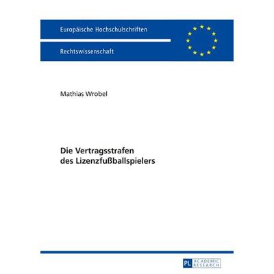 Die Vertragsstrafen des Lizenzfußballspielers, Taschenbuch von Mathias Wrobel, Peter Lang GmbH, Internationaler Verlag der Wissenschaften,