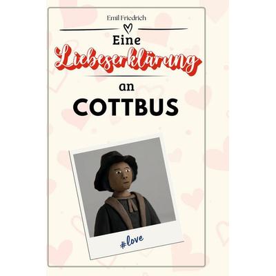Eine Liebeserklärung an Cottbus, Gebundene Ausgabe von Emil Friedrich, BoD - Books on Demand, 978-3-7591-5232-9