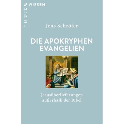 Die apokryphen Evangelien, Taschenbuch von Jens Schröter, C.H. Beck, 978-3-406-82704-4